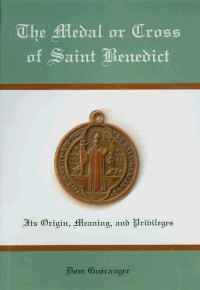 Image for The Medal or Cross of Saint Benedict :The Origin, Meaning and Privileges