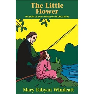 The Little Flower: The Story of Saint Therese of the Child Jesus Image for The Little Flower: The Story of Saint Therese of the Child Jesus